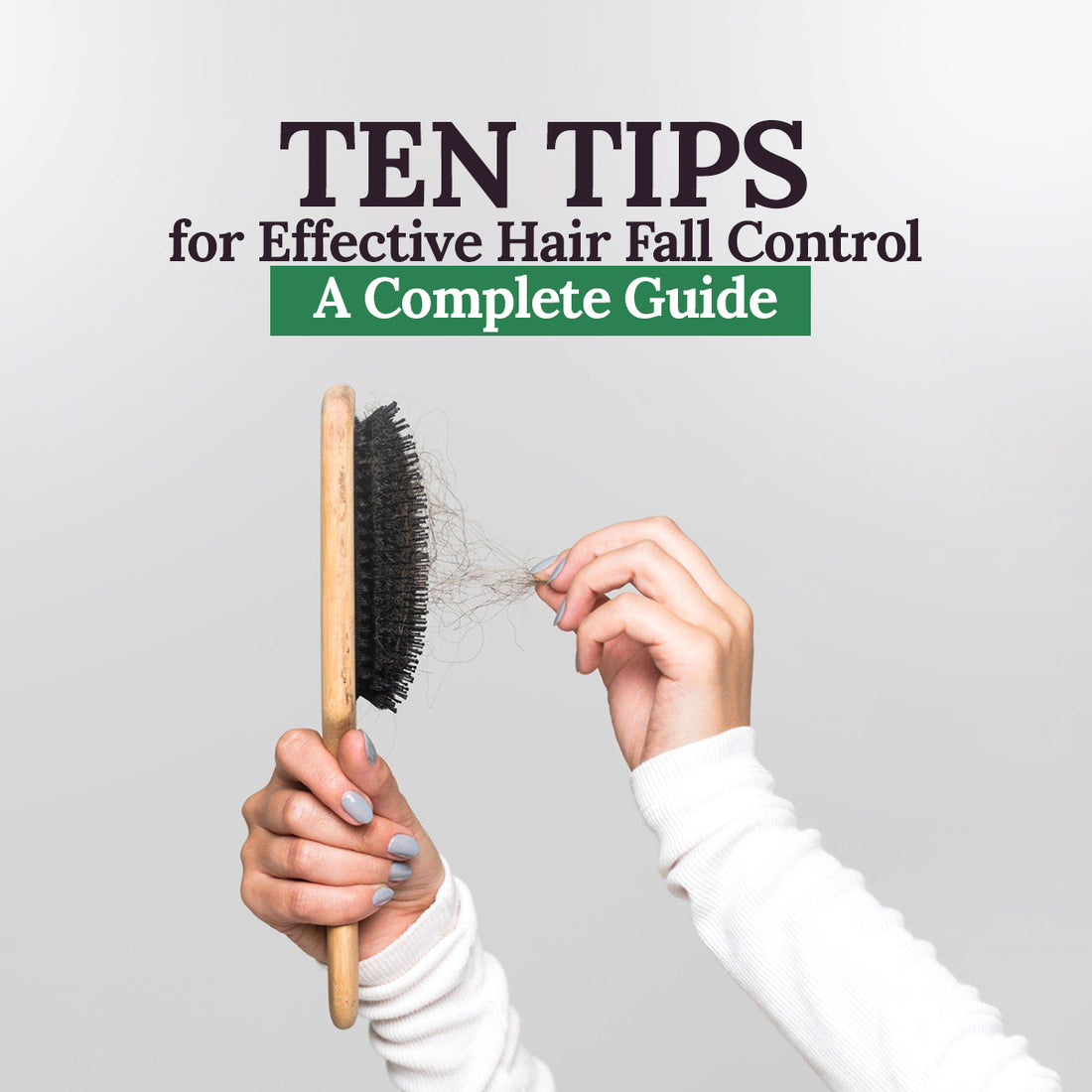 Ten Tips for Effective Hair Fall Control: A Complete Guide